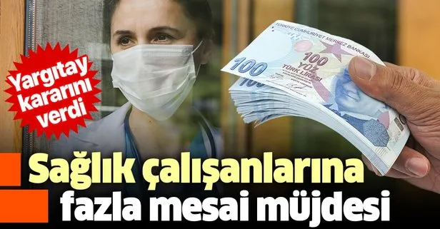 Sağlıkçılara fazla mesai müjdesi! Yargıtay’dan emsal karar