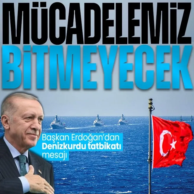 Başkan Erdoğan’dan ’Denizkurdu’ tatbikatı mesajı: Hedefimize ulaşana dek mücadelemizden vazgeçmeyeceğiz