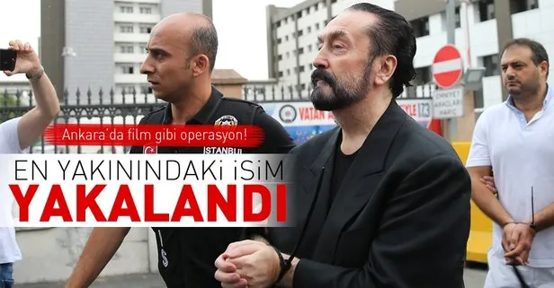 Adnan Oktar’ın yakın koruması Cüneyt Özyaşar Ankara’da yakalandı!