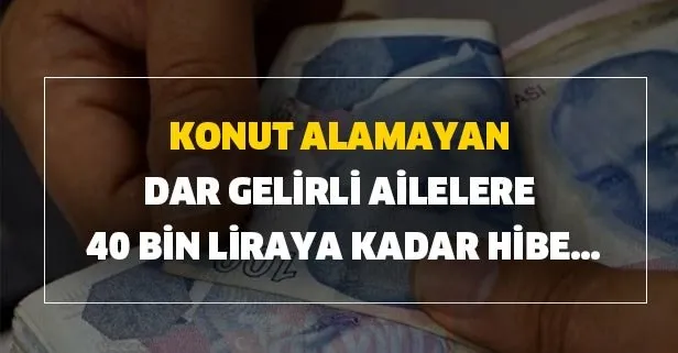 Konut alamayan dar gelirli ailelere 40 bin liraya kadar hibe...