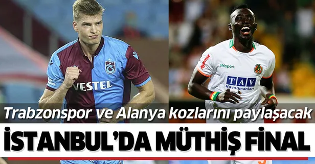 İstanbul'da müthiş final! Trabzonspor ve Alanya Türkiye Kupası finalinde karşılaşacak