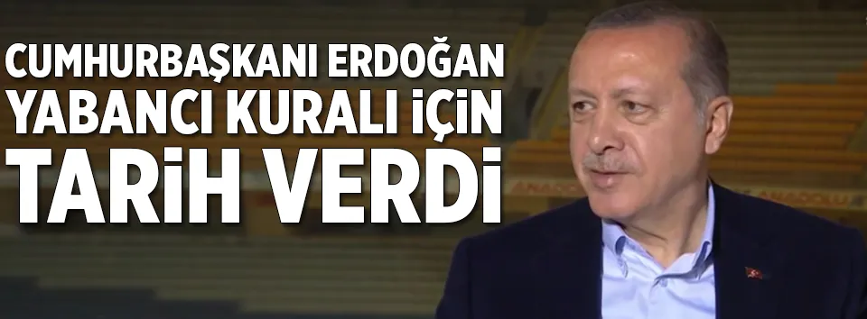 Erdoğan’dan yabancı sınırı açıklaması