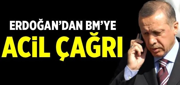 Erdoğan’dan BM’ye acil çağrı!