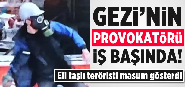 Gezi’nin provokatörü yine iş başında