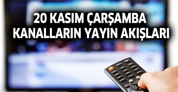 20 Kasım Çarşamba kanalların yayın akışları