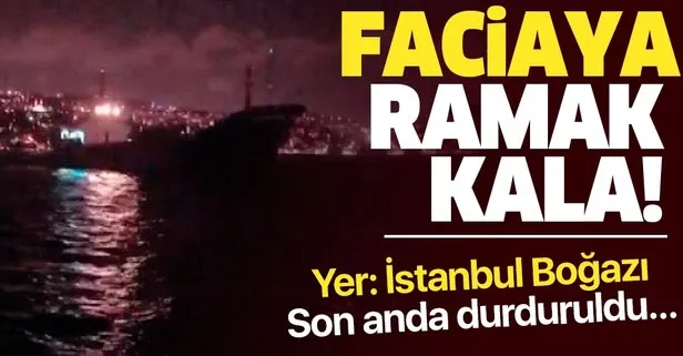 İstanbul Boğazı’nda faciaya ramak kala! Akıntıya kapılan 70 metrelik yük gemisi son anda durduruldu...
