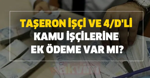 Taşeron işçi ve 4/D'li kamu işçilerine ek ödeme var mı? Ek ödeme ne kadar? Ek ödeme son dakika haberi: