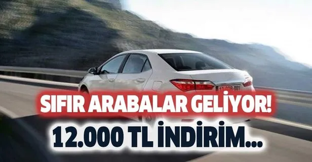 Sıfır arabalar yola çıktı! 12.000 TL indirim, anapara ödemeli...