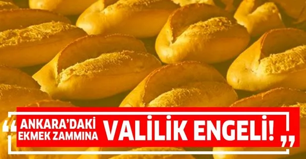 Son dakika: Ankara’daki ekmek zammına Valilik engeli!