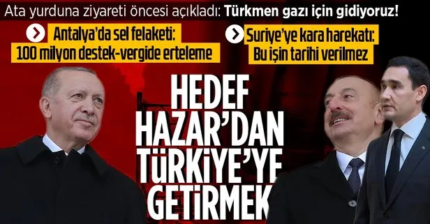 Başkan Erdoğan’dan Türkmenistan’a hareketi öncesi önemli açıklamalar