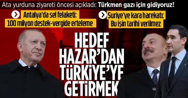 Başkan Erdoğan'dan Türkmenistan'a hareketi öncesi önemli açıklamalar