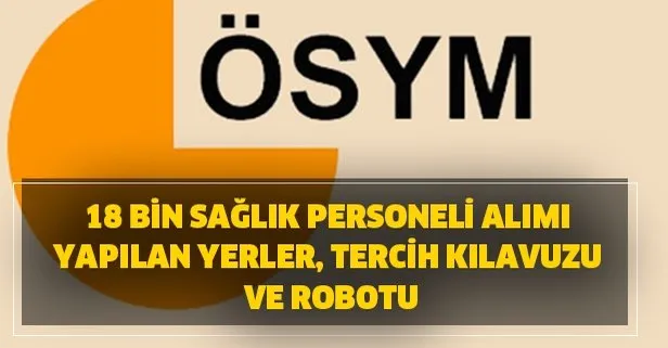 18 bin Sağlık personeli alımı yapılan yerler, tercih kılavuzu ve robotu! osym.gov.tr: 2020/5 KPSS ÖSYM tercihleri sayfası