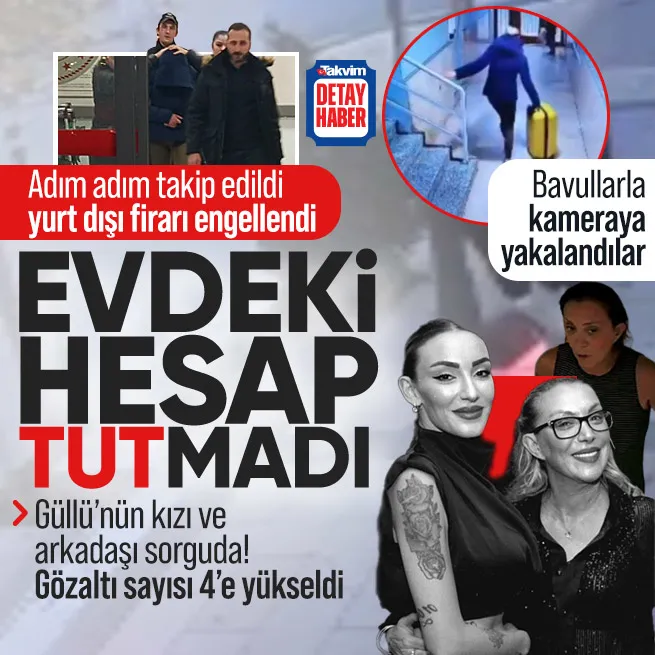 Güllünün kızı Tuğyan Ülkem Gülter sorguda! Gözaltı sayısı 4e yükseldi | Bavullarla kameraya yakalandılar