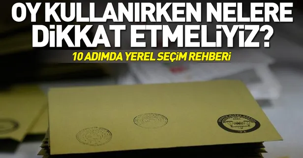 İşte 10 adımda yerel seçim rehberi! Oy verirken nelere dikkat etmeliyiz?