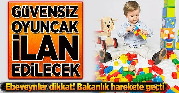 Güvensiz oyuncak ilan edilecek