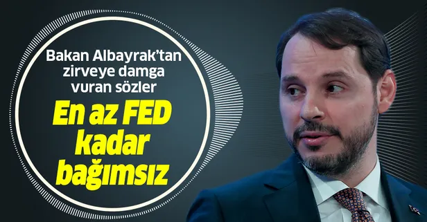 Hazine ve Maliye Bakanı Berat Albayrak: Merkez Bankası en az FED kadar bağımsız