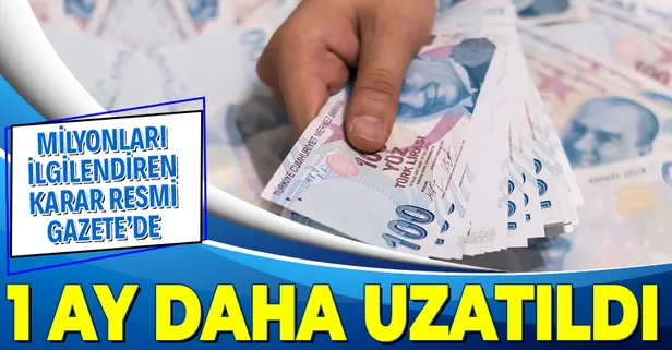 Borcu olanlar dikkat! Bir ay uzatıldı