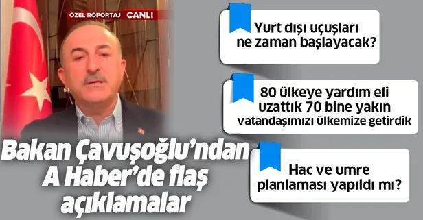 Son dakika: Dışişleri Bakanı Çavuşoğlu’ndan A Haber’de önemli açıklamalar