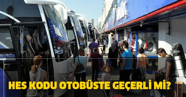 HES kodu otobüste geçerli mi? HES kodu ile kimler seyahat edebilir?