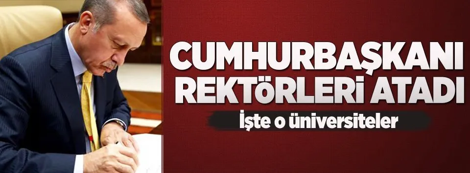 Erdoğan 12 üniversiteye rektör atadı