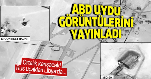 Son dakika: ABD, Rus uçaklarının Libya'da uçtuklarına ilişkin uydu fotoğraflarını yayınladı