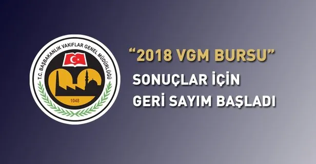 VGM burs sonuçları açıklandı mı? 2018 Vakıflar Genel Müdürlüğü burs sonuçları ne zaman açıklanacak?