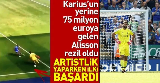 Alisson Becker'in hatası Liverpool'u yakıyordu