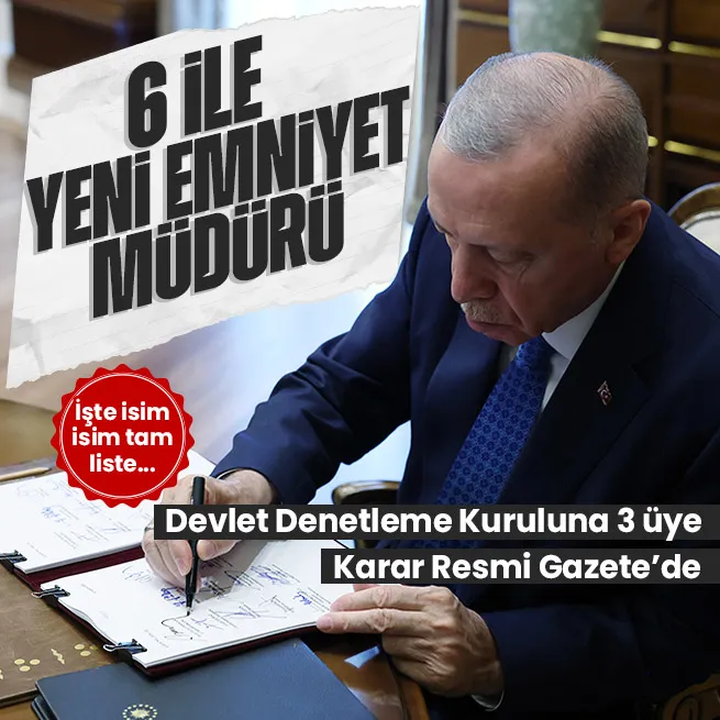 Başkan Erdoğan imzaladı: Atama kararları Resmi Gazete’de! 6 ilin emniyet müdürü değişti