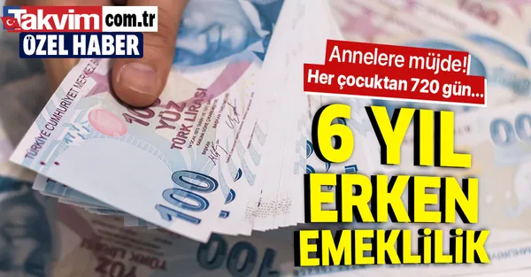 calisan anneye 6 yil erken emeklilik