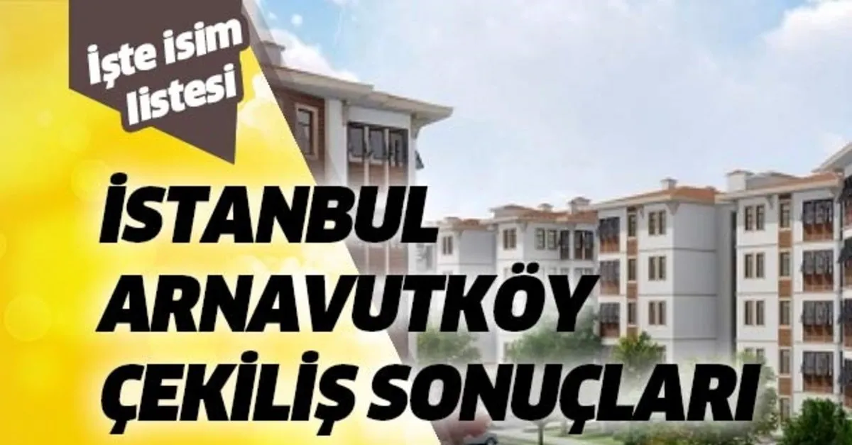 Toki Arnavutkoy Kura Cekilis Sonuclari Sorgulama 18 Mart Toki Arnavutkoy Evleri 2 1 Kazananlar Asil Yedek Isim Tam Listesi Takvim