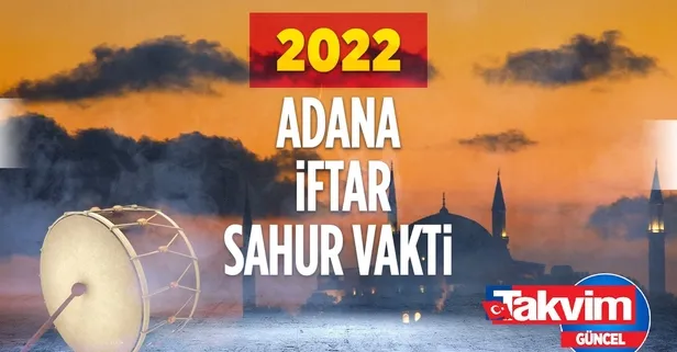 ⌚ADANA RAMAZAN İMSAKİYESİ 2022! 🔊Adana'da iftar ve sahur saat kaçta? 🙏2022 Adana oruç ne zaman, hangi tarihte?