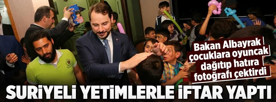 Bakan Albayrak Suriyeli yetimlerle iftar yaptı