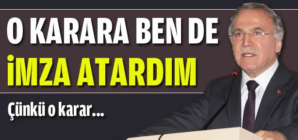 O kararı ben de imzalardım