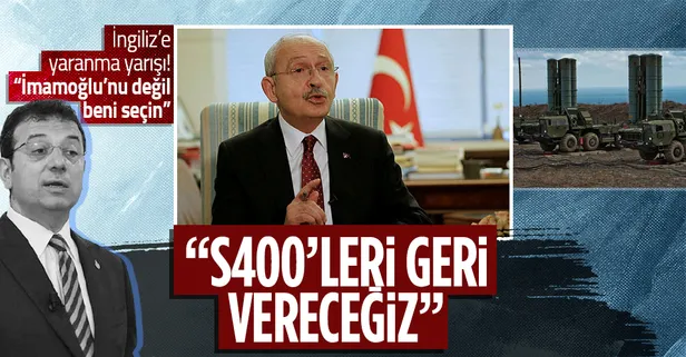 Adaylığa soyunan Kılıçdaroğlu İngilizlere söz verdi: İktidara gelirsek S-400'leri geri verip Suriye'den çekiliriz