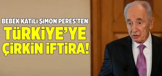 Şimon Peres’ten çirkin iftira!