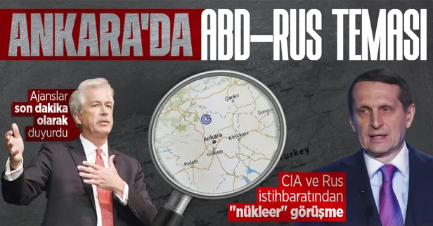 Ankara'da ABD ve Rus teması! CIA Direktörü Burns ile Rus mevkidaşı görüştü