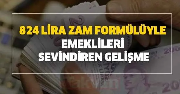824 lira zam formülüyle emeklileri sevindiren gelişme