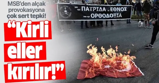 Son dakika: MSB’den Yunanistan’da Türk bayrağına yapılan alçak saldırıya çok sert tepki: Kirli eller kırılır