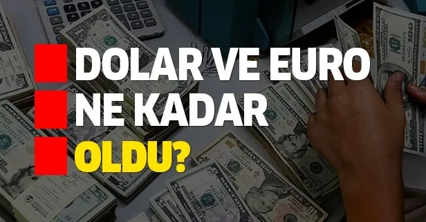 Dolar ve euro bugün ne kadar oldu?