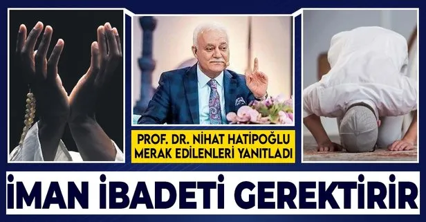 Prof. Dr. Nihat Hatipoğlu: İman, ibadeti gerektirir | 4 Mayıs 2021