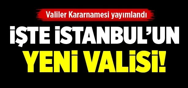 İşte İstanbul’un yeni valisi