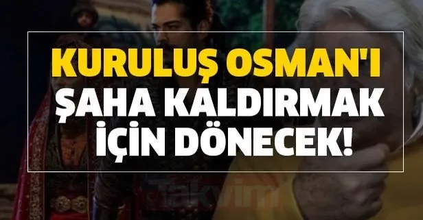 Kuruluş Osman'ı şaha kaldırmak için dönecek!