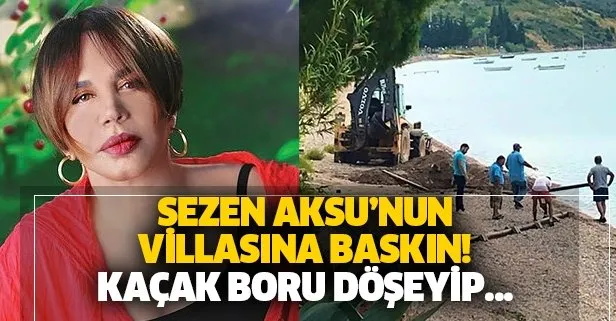 Sezen Aksu’nun İzmir Karaburun’daki kaçak villasına baskın! Havuzdan denize 50 metrelik boru döşetti