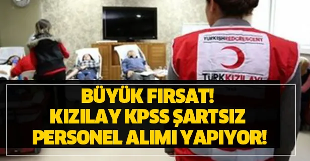 Büyük fırsat! Kızılay KPSS şartsız personel alımı yapıyor! İşte şartlar