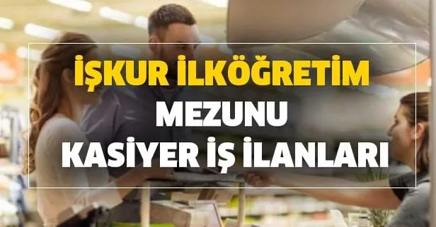 Ilkogretim Mezunu Iskur Kasiyer Alim Is Ilanlari Iskur Personel Alimi Ve Is Imkanlari Basvuru Sartlari Takvim