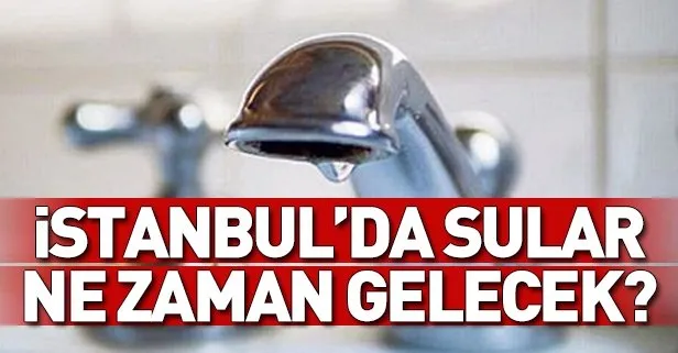 İstanbul’da sular ne zaman gelecek? İSKİ su kesintisi... İSKİ telefon numarası