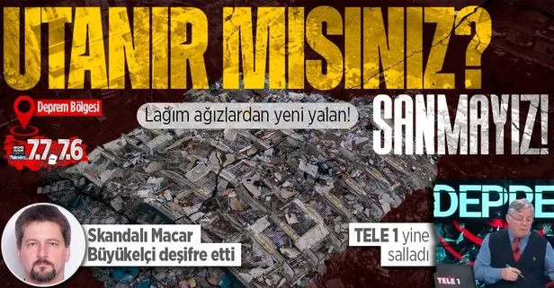 Kahramanmaraş depremi üzerinden yeni algı operasyonu! TELE 1’in yalanını Macar Büyükelçi deşifre etti!