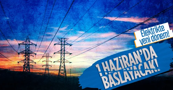 Elektrikte yeni dönem! 1 Haziran’da başlayacak!-1