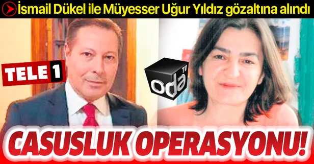 Casusluk operasyonu! Müyesser Uğur Yıldız ile İsmail Dükel gözaltına alındı
