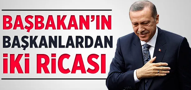 Başbakan’ın başkanlardan iki ricası